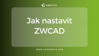 Jak nastavit ZWCAD tak, aby šetřil čas každý den?